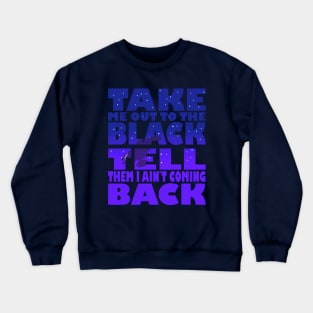 Take Me Out To The Black Crewneck Sweatshirt